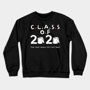 Class of 2020 The Year When Shit Got Real Crewneck Sweatshirt